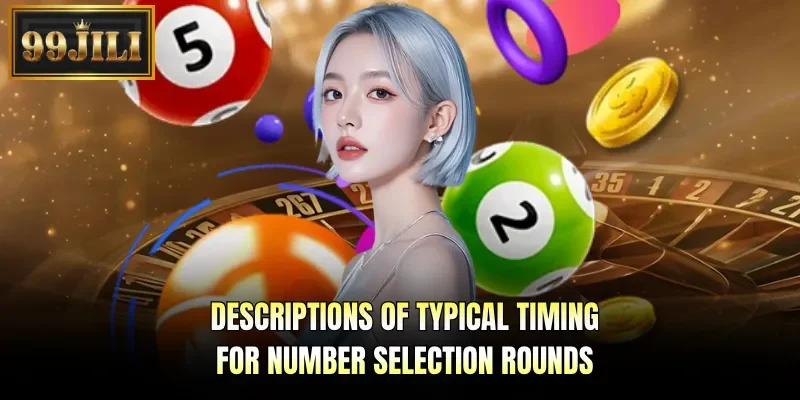 Descriptions of typical timing for number selection rounds