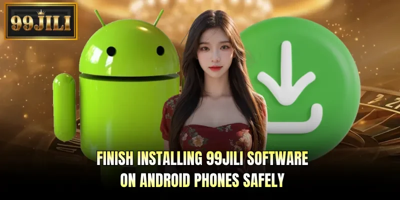 Finish installing 99JILI software on Android phones safely