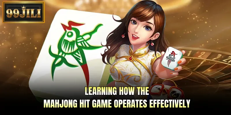 Learning how the Mahjong Hit game operates effectively