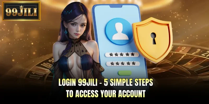 Login 99JILI - 5 Simple Steps To Access Your Account