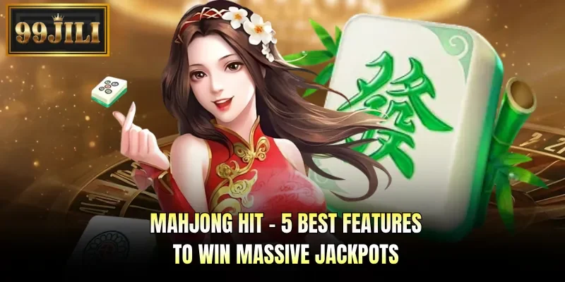 Mahjong Hit - 5 Best Features To Win Massive Jackpots