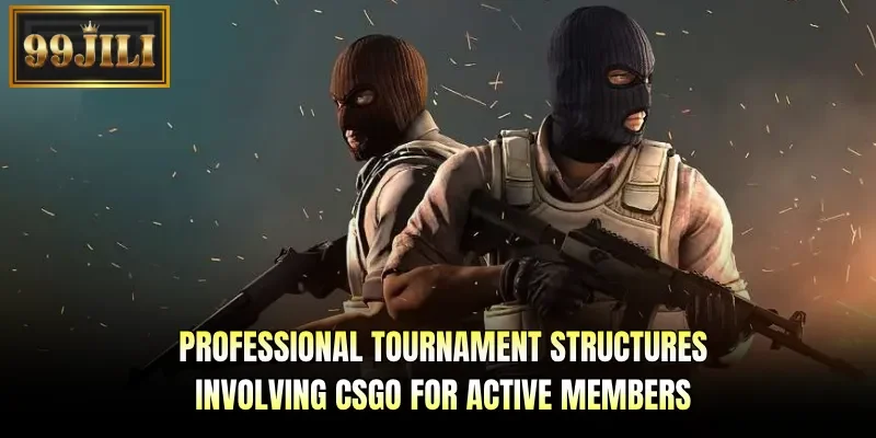 Professional tournament structures involving CSGO for active members