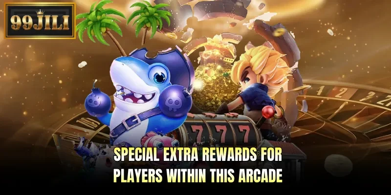 Special extra rewards for players within this arcade