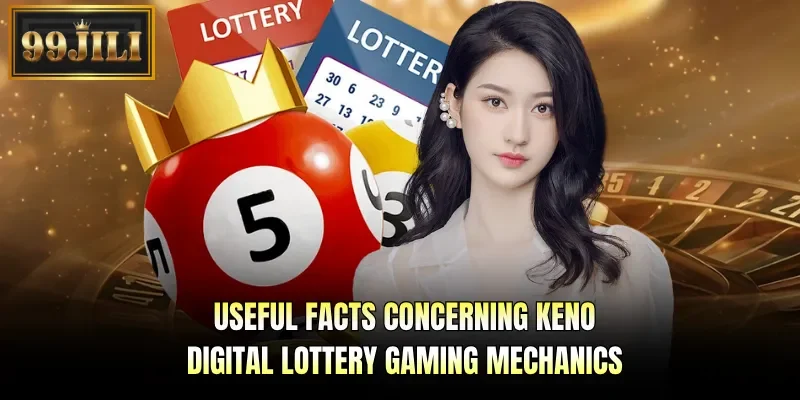 Useful facts concerning KENO digital lottery gaming mechanics